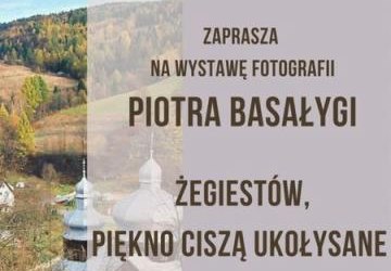Wystawa fotografii Piotra Basałygi pt. : „Żegiestów, piękno ciszą ukołysane”. Cz. 2.