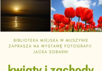 Kwiaty i zachody. Wystawa fotografii Jacka Sobarni