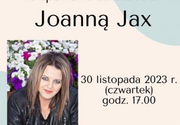 Zaproszenie na spotkanie autorskie z Joanną Jax. 30.11