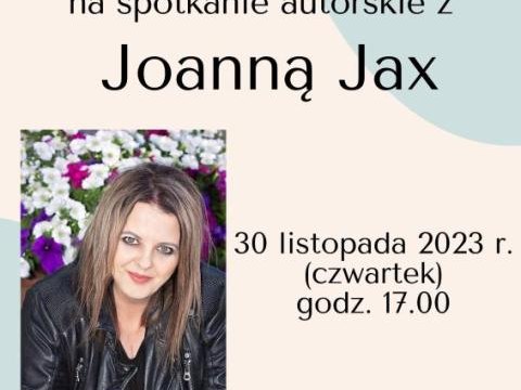 Zaproszenie na spotkanie autorskie z Joanną Jax. 30.11