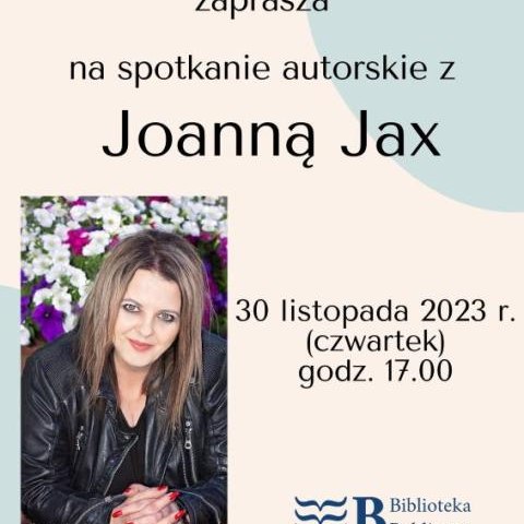 Zaproszenie na spotkanie autorskie z Joanną Jax. 30.11