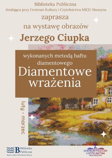 Zapraszamy na wystawę obrazów Pana Jerzego Ciupka wykonanych metodą haftu diamentowego "Diamentowe wrażenia".