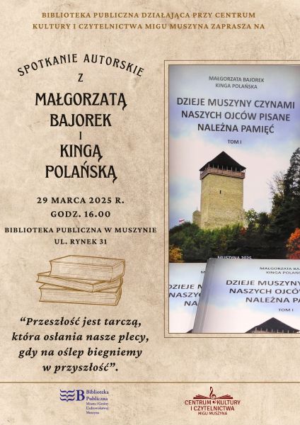 Zapraszamy na promocję książki p. Małgorzaty Bajorek i p. Kingi Polańskiej "Dzieje Muszyny czynami naszych ojców pisane". 29.03